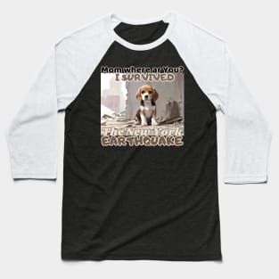 Mam where ar you? I survived: Beagle Puppy  in NYC's earthquake Baseball T-Shirt